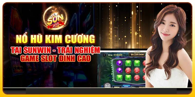 Kim Cương Sunwin – Chinh Phục Jackpot Lớn Dễ Dàng